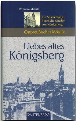 Liebes altes Königsberg von Matull,  Wilhelm