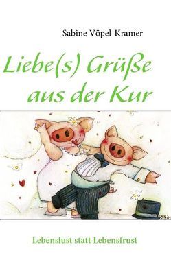 Liebe(s) Grüße aus der Kur von Vöpel-Kramer,  Sabine