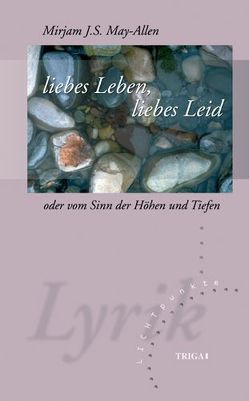 liebes Leben, liebes Leid von May-Allen,  Mirjam J. S.