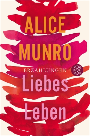 Liebes Leben von Munro,  Alice, Zerning,  Heidi