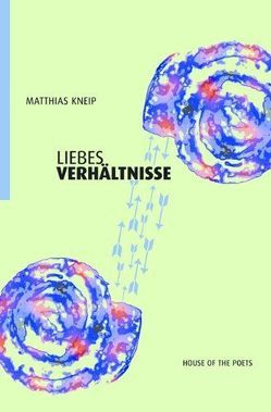 Liebes Verhältnisse von Kneip,  Matthias