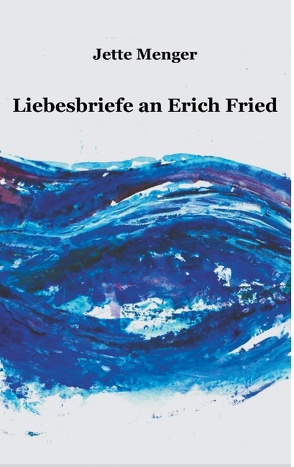 Liebesbriefe an Erich Fried von Menger,  Jette