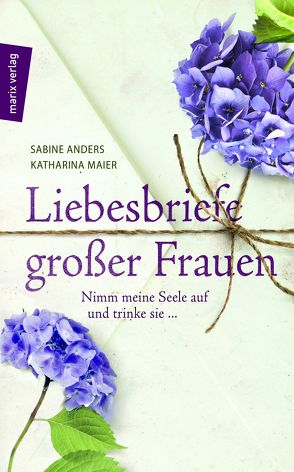 Liebesbriefe großer Frauen von Anders,  Sabine, Maier,  Katharina