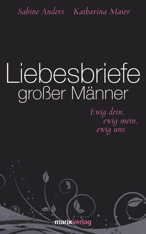 Liebesbriefe großer Männer von Anders,  Sabine, Maier,  Katharina