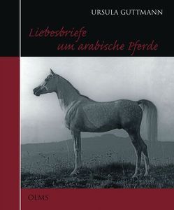 Liebesbriefe um arabische Pferde von Guttmann,  Ursula, Raswan,  Carl R