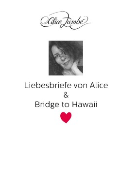 Liebesbriefe von Alice. / Liebesbriefe von Alice & Bridge to Hawaii von Zumbé,  Alice