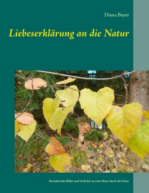 Liebeserklärung an die Natur von Bayer,  Diana