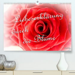 Liebeserklärung durch die Blume (Premium, hochwertiger DIN A2 Wandkalender 2023, Kunstdruck in Hochglanz) von Klattis