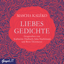 Liebesgedichte von Kaléko,  Mascha, Nachtmann,  Julia, Thalbach,  Katharina, Thormeyer,  Rosa