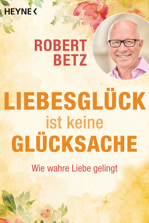 Liebesglück ist keine Glücksache von Betz,  Robert