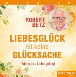 Liebesglück ist keine Glücksache von Betz,  Robert T.