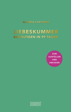 Liebeskummer bewältigen in 99 Tagen von Loetzner,  Michèle