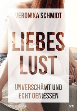 Liebeslust von Schmidt,  Veronika