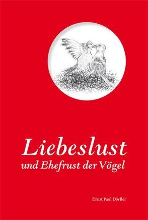 Liebeslust und Ehefrust der Vögel von Dörfler,  Ernst Paul