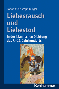 Liebesrausch und Liebestod in der islamischen Dichtung des 7. bis 15. Jahrhunderts von Bürgel,  Johann-Christoph