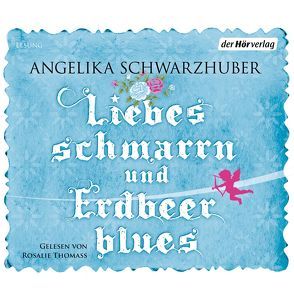 Liebesschmarrn und Erdbeerblues von Schwarzhuber,  Angelika, Thomass,  Rosalie (Lehmann)