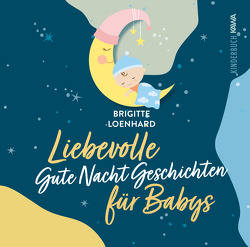 Liebevolle Gute Nacht Geschichten für Babys von Loenhard,  Brigitte