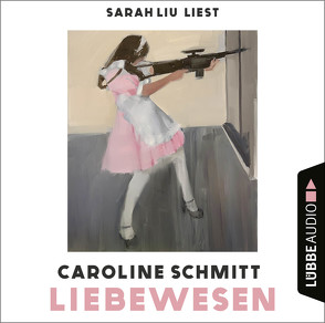 Liebewesen von Liu,  Sarah, Schmitt,  Caroline