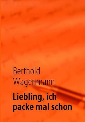 Liebling, ich packe mal schon von Wagenmann,  Berthold