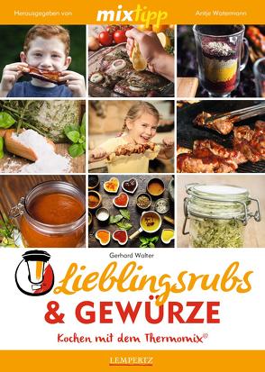 mixtipp Lieblingsrubs & Gewürze: Kochen mit dem Thermomix von Walter,  Gerhard, Watermann,  Antje