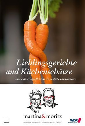 Lieblingsgerichte und Küchenschätze von Meuth / Neuner-Duttenhofer,  Martina / Bernd, Meuth,  Martina, Neuner-Duttenhofer,  Bernd "Moritz"