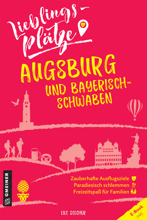 Lieblingsplätze Augsburg und Bayerisch-Schwaben von Solcher,  Lilo