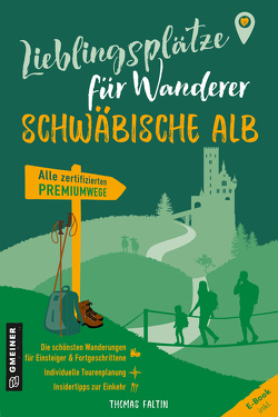 Lieblingsplätze für Wanderer – Schwäbischen Alb von Faltin,  Thomas