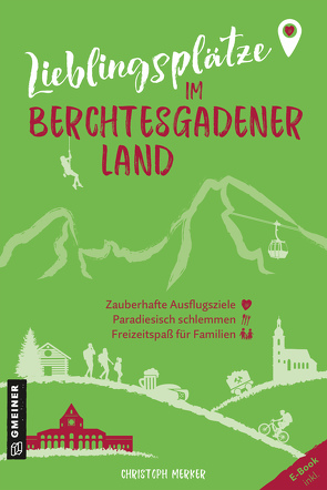 Lieblingsplätze im Berchtesgadener Land von Merker,  Christoph