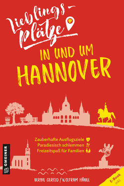 Lieblingsplätze in und um Hannover von Gerold,  Ulrike, Hänel,  Wolfram