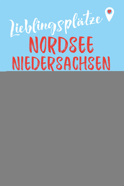 Lieblingsplätze Nordsee Niedersachsen von Beckmann,  Joachim, Diers,  Knut, Manski,  Natascha, Mosler,  Diana