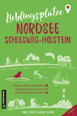 Lieblingsplätze Nordsee Schleswig-Holstein von Lark,  Karen, Siems,  Werner, Weiler,  Elke, Wilken,  Constanze