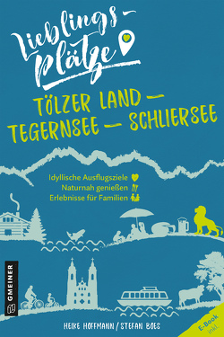 Lieblingsplätze Tölzer Land – Tegernsee – Schliersee von Boes,  Stefan, Hoffmann,  Heike