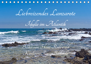 Liebreizendes Lanzarote – Idylle im Atlantik (Tischkalender 2020 DIN A5 quer) von Rodewald CreativK.de,  Hans