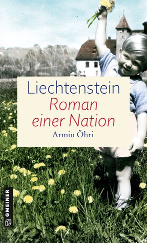 Liechtenstein – Roman einer Nation von Öhri,  Armin