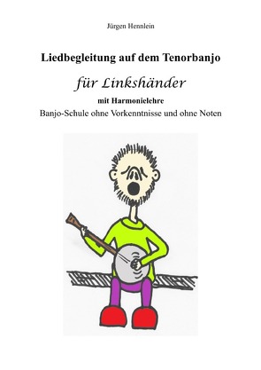 Liedbegleitung auf dem Tenorbanjo für Linkshänder mit Harmonielehre von Hennlein,  Jürgen