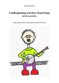 Liedbegleitung auf dem Tenorbanjo mit Harmonielehre von Hennlein,  Jürgen