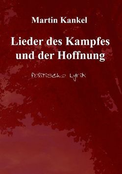 Lieder des Kampfes und der Hoffnung von Kankel,  Martin