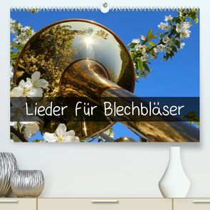 Lieder für Blechbläser (Premium, hochwertiger DIN A2 Wandkalender 2023, Kunstdruck in Hochglanz) von und Wolfgang Michel,  Ingrid