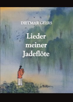 Lieder meiner Jadeflöte von Geers,  Dietmar
