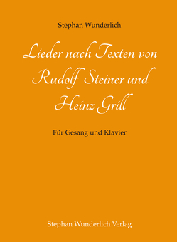 Lieder nach Texten von Rudolf Steiner und Heinz Grill von Wunderlich,  Stephan