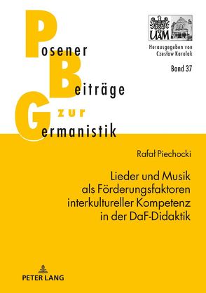 Lieder und Musik als Förderungsfaktoren interkultureller Kompetenz in der DaF-Didaktik von Piechocki,  Rafal