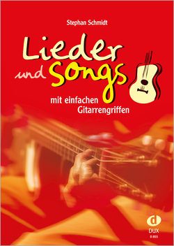 Lieder und Songs mit einfachen Gitarrengriffen von Schmidt,  Stephan