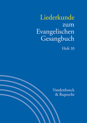 Liederkunde zum Evangelischen Gesangbuch. Heft 10 von Axmacher,  Elke, Bunners,  Christian, Egerer,  Ernst-Dietrich, Hahn,  Gerhard, Henkys,  Jürgen, Hunzinger,  Michael, Korth,  Hans-Otto, Lauterwasser,  Helmut, Marti,  Andreas, Monninger,  Dorothea, Parent,  Ulrich, Praßl,  Franz Karl, Schmidt,  Eberhard, Schneider,  Matthias