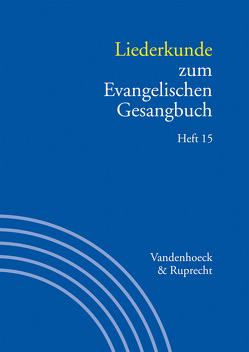 Liederkunde zum Evangelischen Gesangbuch. Heft 15 von Alpermann,  Ilsabe, Bernoulli,  Peter Ernst, Deichgräber,  Reinhard, Giering,  Achim, Gruber,  Sabine Claudia, Gundlach,  Thies, Herbst,  Wolfgang, Jäger,  Dietrich, Marti,  Andreas, Merten,  Werner, Metzger,  Heinz-Dietrich, Monninger,  Dorothea, Reich,  Christa, Rothfahl,  Wolfgang, Schaefer,  Christiane