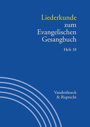 Liederkunde zum Evangelischen Gesangbuch. Heft 18 von Alpermann,  Ilsabe, Axmacher,  Elke, Balders,  Günter, Bernoulli,  Peter Ernst, Egerer,  Ernst-Dietrich, Franz,  Ansgar, Goldschmidt,  Stephan, Görisch,  Reinhard, Hahn,  Gerhard, Henkys,  Jürgen, Herbst,  Wolfgang, Lauterwasser,  Helmut, Marti,  Andreas, Monninger,  Dorothea, Reich,  Christa, Schmidt,  Bernhard, Stalmann,  Joachim