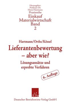 Lieferantenbewertung – aber wie? von Hartmann,  Horst, Kössel,  Nina, Orths,  Heinrich