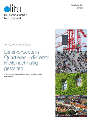 Lieferkonzepte in Quartieren – die letzte Meile nachhaltig gestalten – Lösungen mit Lastenrädern, Cargo Cruisern und Mikro-Hubs Lieferkonzepte in Quartieren – die letzte Meile nachhaltig gestalten von Arndt,  Wulf-Holger, Klein,  Tobias