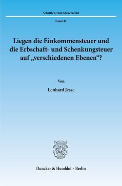 Liegen die Einkommensteuer und die Erbschaft- und Schenkungsteuer auf „verschiedenen Ebenen“? von Jesse,  Lenhard