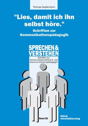 „Lies, damit ich ihn selbst höre.“ Schriften zur Kommunikationspädagogik von Geissner,  Hellmut K, Kopfermann,  Thomas