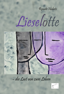 Lieselotte – die Last von zwei Leben von Habets,  Renate